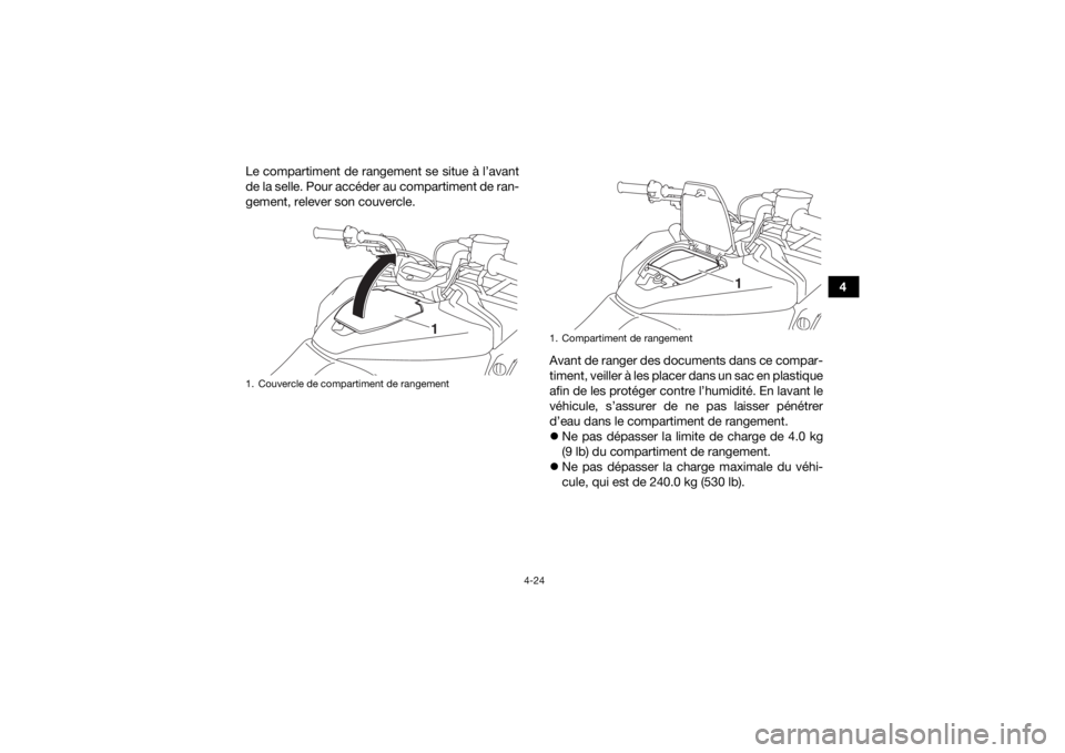 YAMAHA KODIAK 700 2017 Notices Demploi (in French) 4-24
4
Le compartiment de rangement se situe à l’avant
de la selle. Pour accéder au compartiment de ran-
gement, relever son couvercle.
Avant de ranger des documents dans ce compar-
timent, veille YAMAHA KODIAK 700 2017 Notices Demploi (in French) 4-24
4
Le compartiment de rangement se situe à l’avant
de la selle. Pour accéder au compartiment de ran-
gement, relever son couvercle.
Avant de ranger des documents dans ce compar-
timent, veille