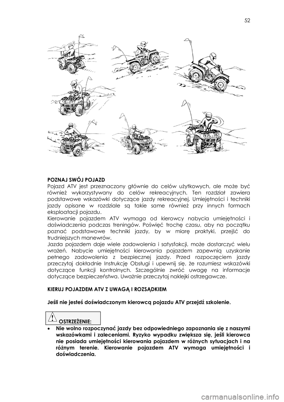 YAMAHA KODIAK 700 2015 Instrukcja obsługi (in Polish) 52
POZNAJ SWÓJ POJAZD
Pojazd ATV jest przeznaczony głównie do celów użytkowych, ale może być
również wykorzystywany do celów rekreacyjnych. Ten rozdział zawiera
podstawo YAMAHA KODIAK 700 2015 Instrukcja obsługi (in Polish) 52
POZNAJ SWÓJ POJAZD
Pojazd ATV jest przeznaczony głównie do celów użytkowych, ale może być
również wykorzystywany do celów rekreacyjnych. Ten rozdział zawiera
podstawo