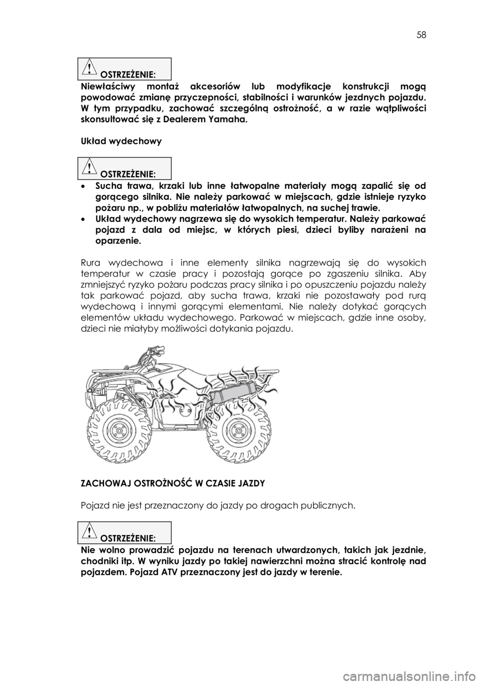 YAMAHA KODIAK 700 2015 Instrukcja obsługi (in Polish) 58
OSTRZEŻENIE:
Niewłaściwy montaż akcesoriów lub modyfikacje konstrukcji mogą
powodować zmianę przyczepności, stabilności i warunków jezdnych pojazdu.
W tym przypadku, YAMAHA KODIAK 700 2015 Instrukcja obsługi (in Polish) 58
OSTRZEŻENIE:
Niewłaściwy montaż akcesoriów lub modyfikacje konstrukcji mogą
powodować zmianę przyczepności, stabilności i warunków jezdnych pojazdu.
W tym przypadku,
