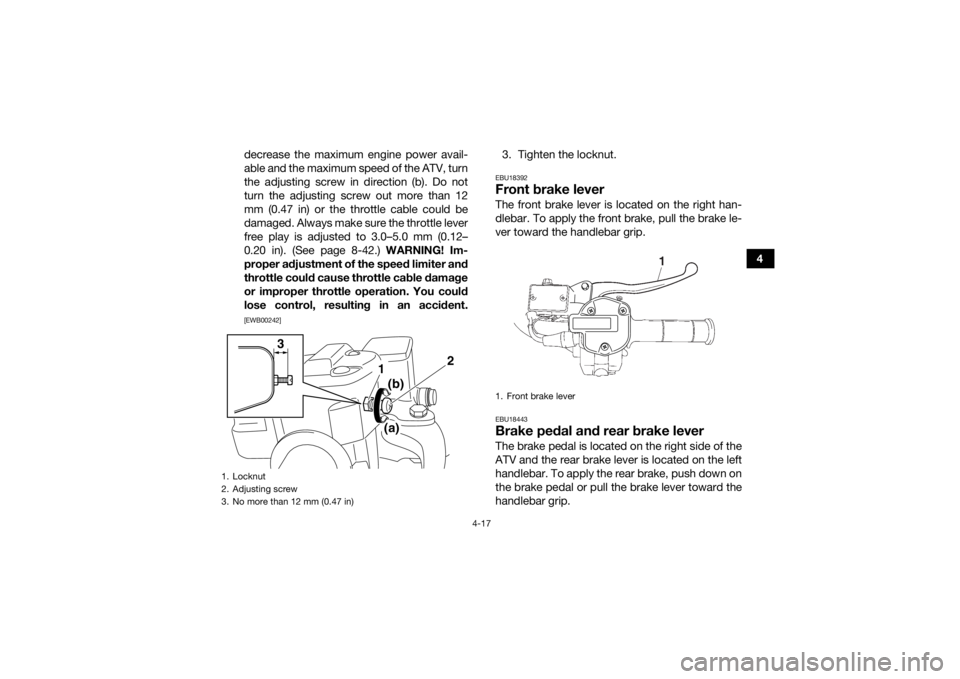 YAMAHA KODIAK 700 2016 Service Manual 4-17
4
decrease the maximum engine power avail-
able and the maximum speed of the ATV, turn
the adjusting screw in direction (b). Do not
turn the adjusting screw out more than 12
mm (0.47 in) or the t YAMAHA KODIAK 700 2016 Service Manual 4-17
4
decrease the maximum engine power avail-
able and the maximum speed of the ATV, turn
the adjusting screw in direction (b). Do not
turn the adjusting screw out more than 12
mm (0.47 in) or the t