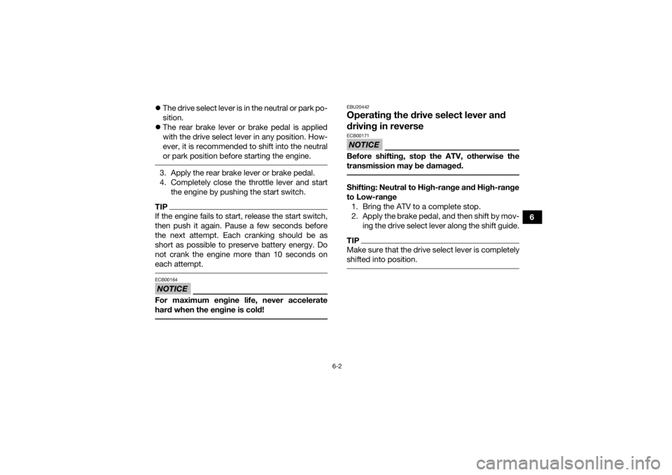 YAMAHA KODIAK 700 2016 Repair Manual 6-2
6
The drive select lever is in the neutral or park po-
sition.
The rear brake lever or brake pedal is applied
with the drive select lever in any position. How-
ever, it is recommended to s YAMAHA KODIAK 700 2016 Repair Manual 6-2
6
The drive select lever is in the neutral or park po-
sition.
The rear brake lever or brake pedal is applied
with the drive select lever in any position. How-
ever, it is recommended to s