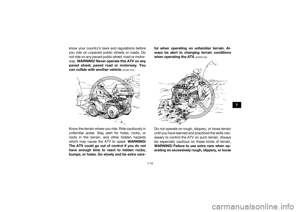 YAMAHA KODIAK 700 2016 Manual Online 7-10
7
know your country’s laws and regulations before
you ride on unpaved public streets or roads. Do
not ride on any paved public street, road or motor-
way.
WARNING! Never operate this ATV on an YAMAHA KODIAK 700 2016 Manual Online 7-10
7
know your country’s laws and regulations before
you ride on unpaved public streets or roads. Do
not ride on any paved public street, road or motor-
way.
WARNING! Never operate this ATV on an