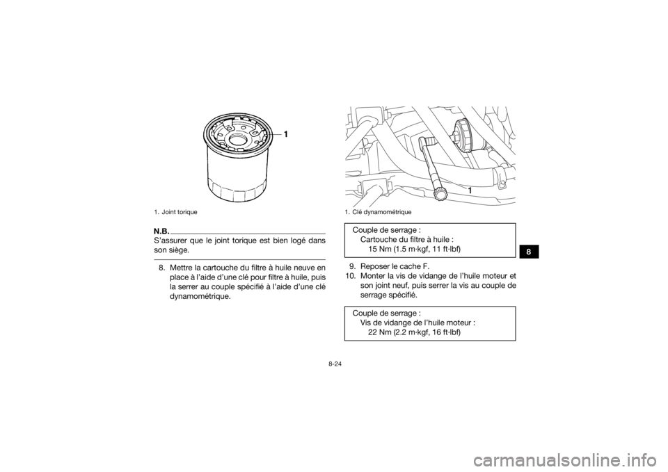 YAMAHA KODIAK 700 2016 Notices Demploi (in French) 8-24
8
N.B.S’assurer que le joint torique est bien logé dans
son siège. 8. Mettre la cartouche du filtre à huile neuve enplace à l’aide d’une clé pour filtre à huile, puis
la serrer au cou YAMAHA KODIAK 700 2016 Notices Demploi (in French) 8-24
8
N.B.S’assurer que le joint torique est bien logé dans
son siège. 8. Mettre la cartouche du filtre à huile neuve enplace à l’aide d’une clé pour filtre à huile, puis
la serrer au cou