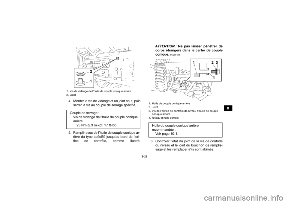 YAMAHA KODIAK 700 2016 Notices Demploi (in French) 8-28
8
4. Monter la vis de vidange et un joint neuf, puis
serrer la vis au couple de serrage spécifié.
5. Remplir avec de l’huile de couple conique ar- rière du type spécifié jusqu’au bord de YAMAHA KODIAK 700 2016 Notices Demploi (in French) 8-28
8
4. Monter la vis de vidange et un joint neuf, puis
serrer la vis au couple de serrage spécifié.
5. Remplir avec de l’huile de couple conique ar- rière du type spécifié jusqu’au bord de