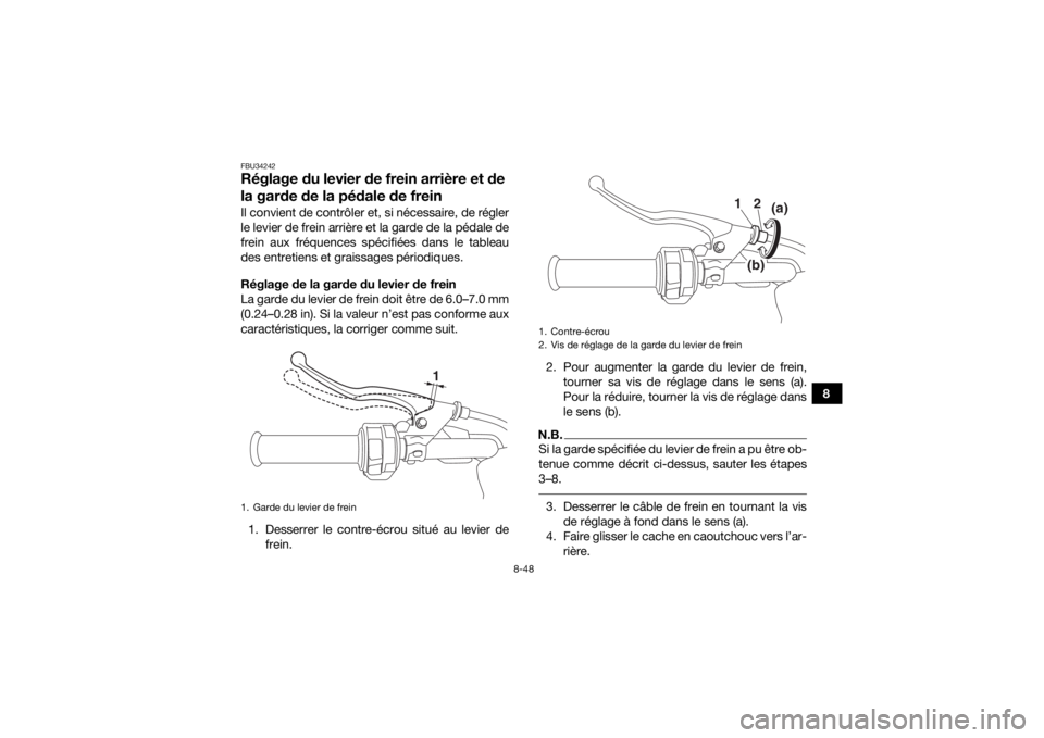 YAMAHA KODIAK 700 2016  Notices Demploi (in French) 8-48
8
FBU34242Réglage du levier de frein arrière et de 
la garde de la pédale de freinIl convient de contrôler et, si nécessaire, de régler
le levier de frein arrière et la garde de la pédale