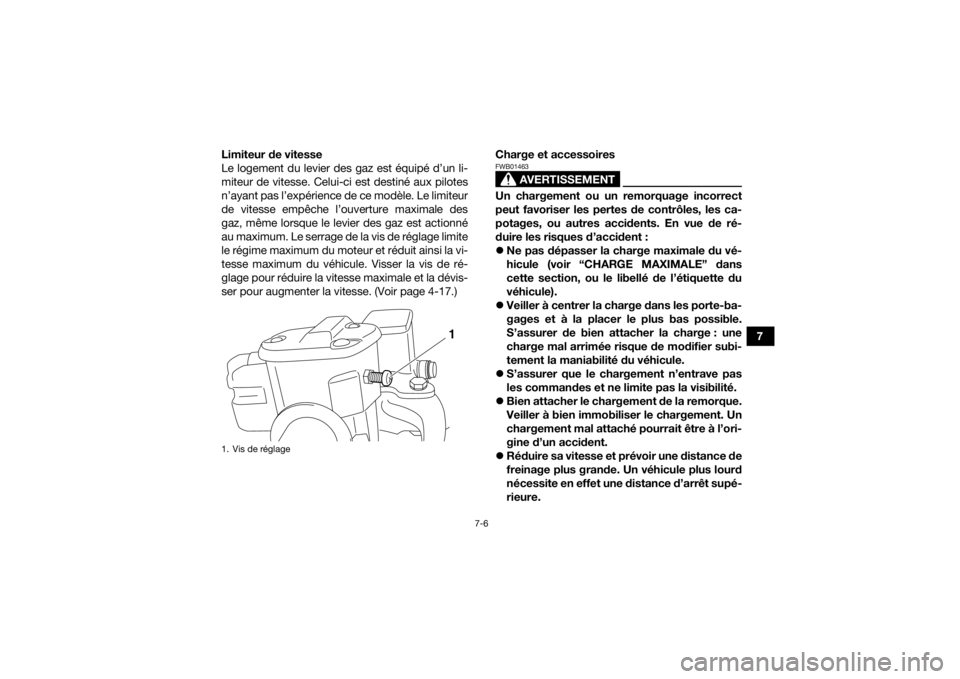 YAMAHA KODIAK 700 2016 Notices Demploi (in French) 7-6
7
Limiteur de vitesse
Le logement du levier des gaz est équipé d’un li-
miteur de vitesse. Celui-ci est destiné aux pilotes
n’ayant pas l’expérience de ce modèle. Le limiteur
de vitesse YAMAHA KODIAK 700 2016 Notices Demploi (in French) 7-6
7
Limiteur de vitesse
Le logement du levier des gaz est équipé d’un li-
miteur de vitesse. Celui-ci est destiné aux pilotes
n’ayant pas l’expérience de ce modèle. Le limiteur
de vitesse