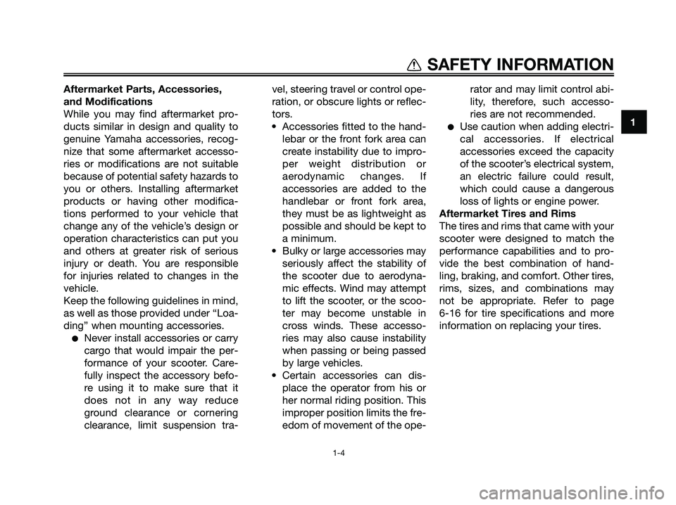 YAMAHA MAJESTY 125 2009 User Guide 1
SAFETY INFORMATION
1-4
Aftermarket Parts, Accessories,
and Modifications
While you may find aftermarket pro-
ducts similar in design and quality to
genuine Yamaha accessories, recog-
nize that some YAMAHA MAJESTY 125 2009 User Guide 1
SAFETY INFORMATION
1-4
Aftermarket Parts, Accessories,
and Modifications
While you may find aftermarket pro-
ducts similar in design and quality to
genuine Yamaha accessories, recog-
nize that some