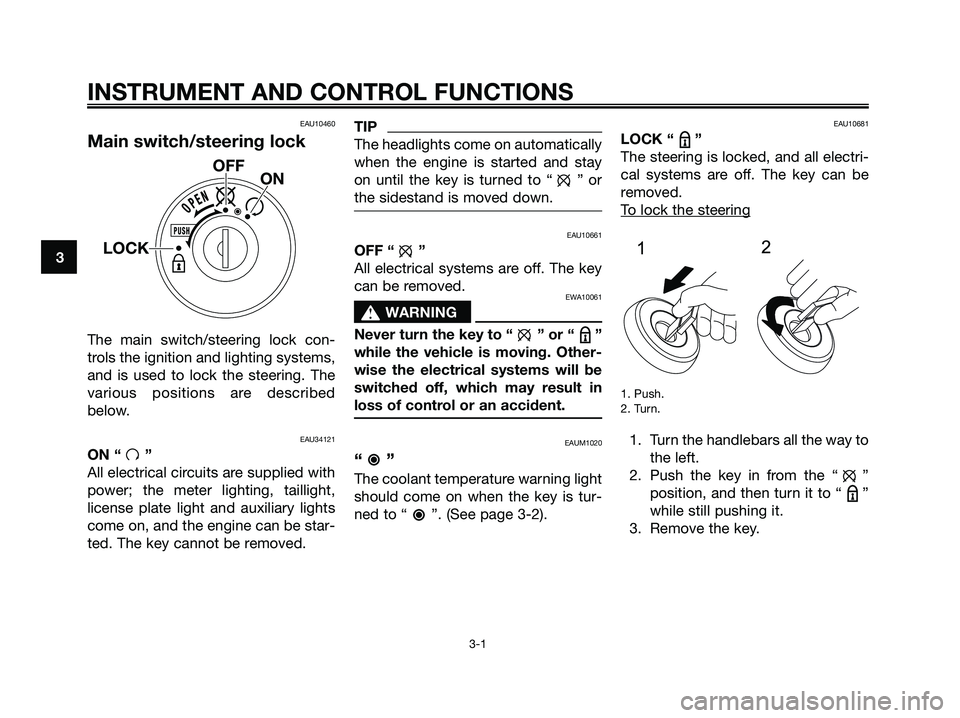 YAMAHA MAJESTY 125 2009 User Guide INSTRUMENT AND CONTROL FUNCTIONS
3-1
3
EAU10460
Main switch/steering lock
The main switch/steering lock con-
trols the ignition and lighting systems,
and is used to lock the steering. The
various posi YAMAHA MAJESTY 125 2009 User Guide INSTRUMENT AND CONTROL FUNCTIONS
3-1
3
EAU10460
Main switch/steering lock
The main switch/steering lock con-
trols the ignition and lighting systems,
and is used to lock the steering. The
various posi