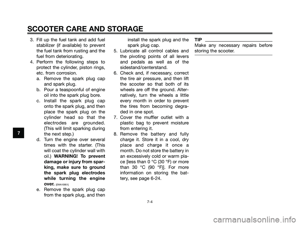 YAMAHA MAJESTY 125 2009 Manual PDF 3. Fill up the fuel tank and add fuel
stabilizer (if available) to prevent
the fuel tank from rusting and the
fuel from deteriorating.
4. Perform the following steps to
protect the cylinder, piston ri YAMAHA MAJESTY 125 2009 Manual PDF 3. Fill up the fuel tank and add fuel
stabilizer (if available) to prevent
the fuel tank from rusting and the
fuel from deteriorating.
4. Perform the following steps to
protect the cylinder, piston ri