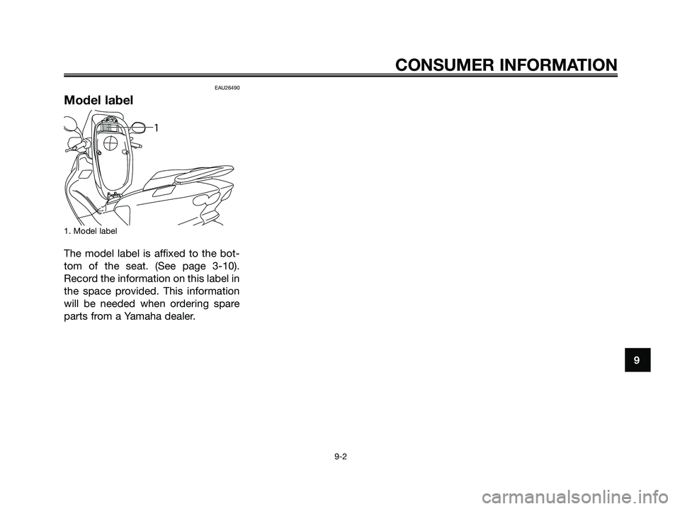 YAMAHA MAJESTY 125 2009 Manual PDF EAU26490
Model label
1. Model label
The model label is affixed to the bot-
tom of the seat. (See page 3-10).
Record the information on this label in
the space provided. This information
will be needed YAMAHA MAJESTY 125 2009 Manual PDF EAU26490
Model label
1. Model label
The model label is affixed to the bot-
tom of the seat. (See page 3-10).
Record the information on this label in
the space provided. This information
will be needed