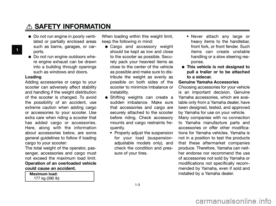 YAMAHA MAJESTY 125 2009 Owners Manual ●Do not run engine in poorly venti-
lated or partially enclosed areas
such as barns, garages, or car-
ports.
●Do not run engine outdoors whe-
re engine exhaust can be drawn
into a building through YAMAHA MAJESTY 125 2009 Owners Manual ●Do not run engine in poorly venti-
lated or partially enclosed areas
such as barns, garages, or car-
ports.
●Do not run engine outdoors whe-
re engine exhaust can be drawn
into a building through