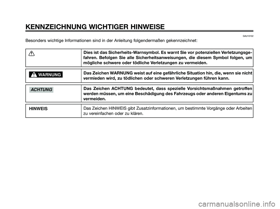 YAMAHA MAJESTY 125 2009 Betriebsanleitungen (in German) GAU10132
Besonders wichtige Informationen sind in der Anleitung folgendermaßen gekennzeichnet:
KENNZEICHNUNG WICHTIGER HINWEISE
Dies ist das Sicherheits-Warnsymbol. Es warnt Sie vor potenziellen Verl YAMAHA MAJESTY 125 2009 Betriebsanleitungen (in German) GAU10132
Besonders wichtige Informationen sind in der Anleitung folgendermaßen gekennzeichnet:
KENNZEICHNUNG WICHTIGER HINWEISE
Dies ist das Sicherheits-Warnsymbol. Es warnt Sie vor potenziellen Verl