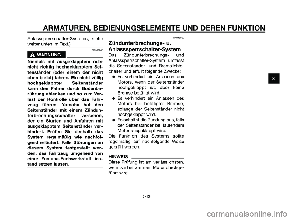 YAMAHA MAJESTY 125 2009 Betriebsanleitungen (in German) Anlasssperrschalter-Systems, siehe
weiter unten im Text.)
GWA10240
s s
WARNUNG
Niemals mit ausgeklapptem oder
nicht richtig hochgeklapptem Sei-
tenständer (oder einem der nicht
oben bleibt) fahren. E YAMAHA MAJESTY 125 2009 Betriebsanleitungen (in German) Anlasssperrschalter-Systems, siehe
weiter unten im Text.)
GWA10240
s s
WARNUNG
Niemals mit ausgeklapptem oder
nicht richtig hochgeklapptem Sei-
tenständer (oder einem der nicht
oben bleibt) fahren. E