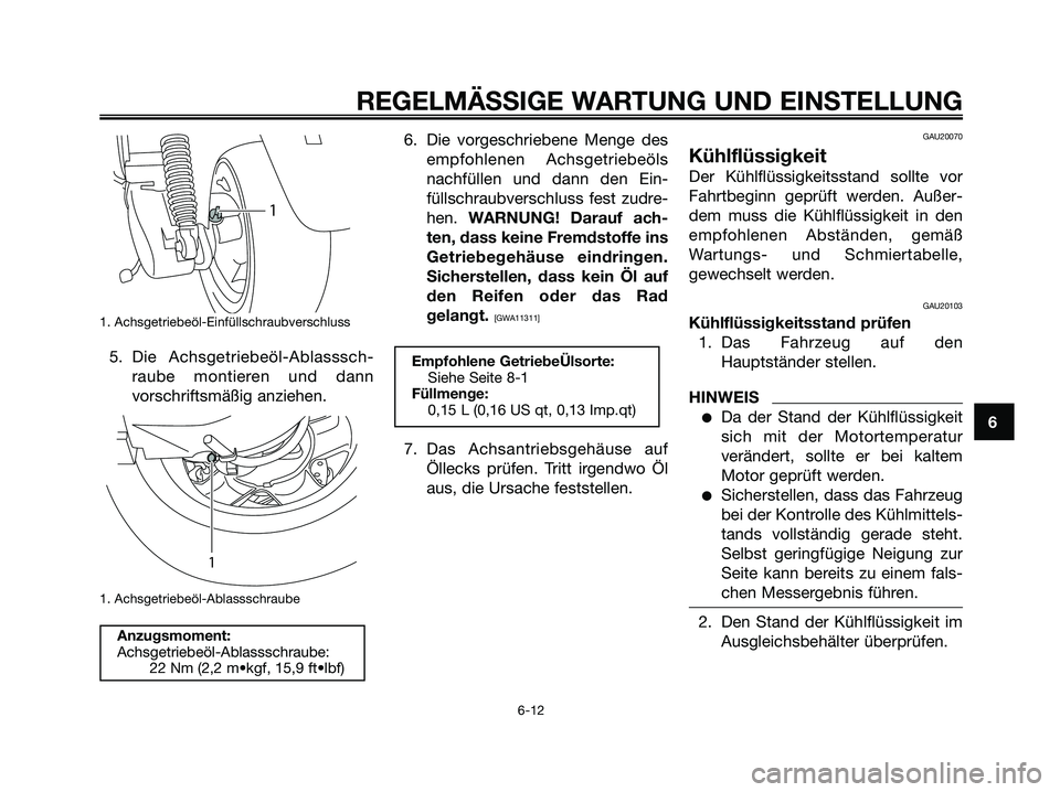 YAMAHA MAJESTY 125 2009  Betriebsanleitungen (in German) 1. Achsgetriebeöl-Einfüllschraubverschluss 
5. Die Achsgetriebeöl-Ablasssch-
raube montieren und dann
vorschriftsmäßig anziehen.
1. Achsgetriebeöl-Ablassschraube
6. Die vorgeschriebene Menge des