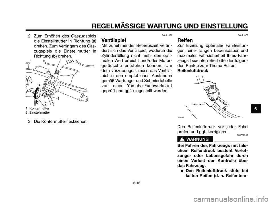 YAMAHA MAJESTY 125 2009  Betriebsanleitungen (in German) 2. Zum Erhöhen des Gaszugspiels
die Einstellmutter in Richtung (a)
drehen. Zum Verringern des Gas-
zugspiels die Einstellmutter in
Richtung (b) drehen.
1. Kontermutter
2. Einstellmutter
3. Die Konter