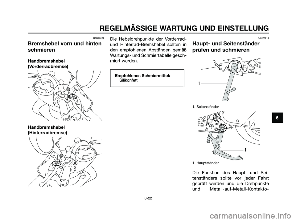 YAMAHA MAJESTY 125 2009  Betriebsanleitungen (in German) GAU23172
Bremshebel vorn und hinten
schmieren
Handbremshebel
(Vorderradbremse)
Handbremshebel
(Hinterradbremse)Die Hebeldrehpunkte der Vorderrad-
und Hinterrad-Bremshebel sollten in
den empfohlenen Ab