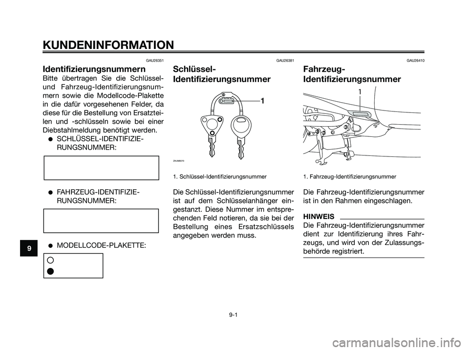 YAMAHA MAJESTY 125 2009  Betriebsanleitungen (in German) GAU26351
Identifizierungsnummern
Bitte übertragen Sie die Schlüssel-
und Fahrzeug-Identifizierungsnum-
mern sowie die Modellcode-Plakette
in die dafür vorgesehenen Felder, da
diese für die Bestell