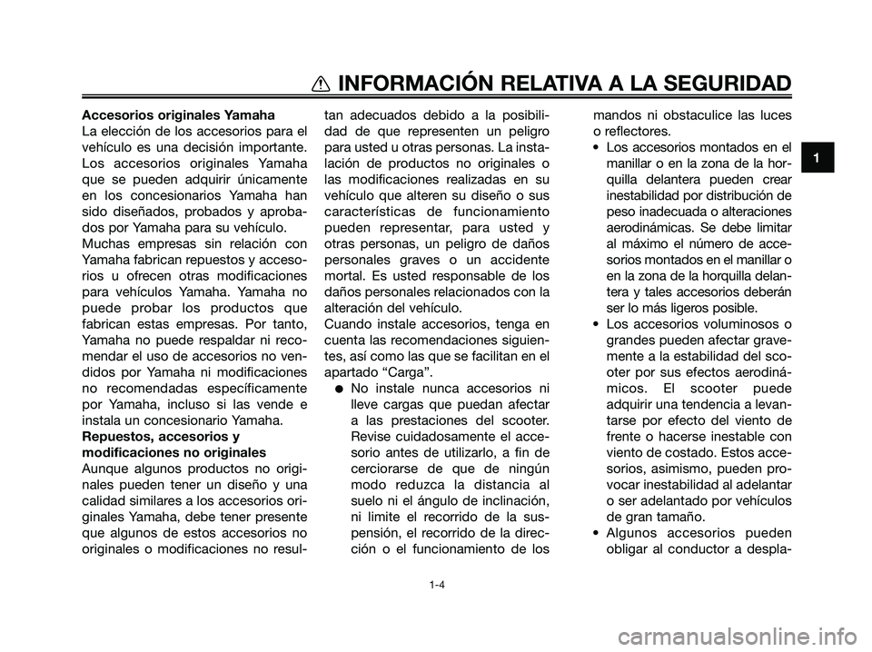 YAMAHA MAJESTY 125 2009 Manuale de Empleo (in Spanish) 1
INFORMACIÓN RELATIVA A LA SEGURIDAD
1-4
Accesorios originales Yamaha
La elección de los accesorios para el
vehículo es una decisión importante.
Los accesorios originales Yamaha
que se pueden adq YAMAHA MAJESTY 125 2009 Manuale de Empleo (in Spanish) 1
INFORMACIÓN RELATIVA A LA SEGURIDAD
1-4
Accesorios originales Yamaha
La elección de los accesorios para el
vehículo es una decisión importante.
Los accesorios originales Yamaha
que se pueden adq