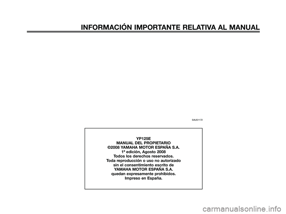 YAMAHA MAJESTY 125 2009 Manuale de Empleo (in Spanish) SAUS1172
INFORMACIÓN IMPORTANTE RELATIVA AL MANUAL
YP125E
MANUAL DEL PROPIETARIO
©2008 YAMAHA MOTOR ESPAÑA S.A.
1ª edición, Agosto 2008
Todos los derechos reservados.
Toda reproducción o uso no YAMAHA MAJESTY 125 2009 Manuale de Empleo (in Spanish) SAUS1172
INFORMACIÓN IMPORTANTE RELATIVA AL MANUAL
YP125E
MANUAL DEL PROPIETARIO
©2008 YAMAHA MOTOR ESPAÑA S.A.
1ª edición, Agosto 2008
Todos los derechos reservados.
Toda reproducción o uso no