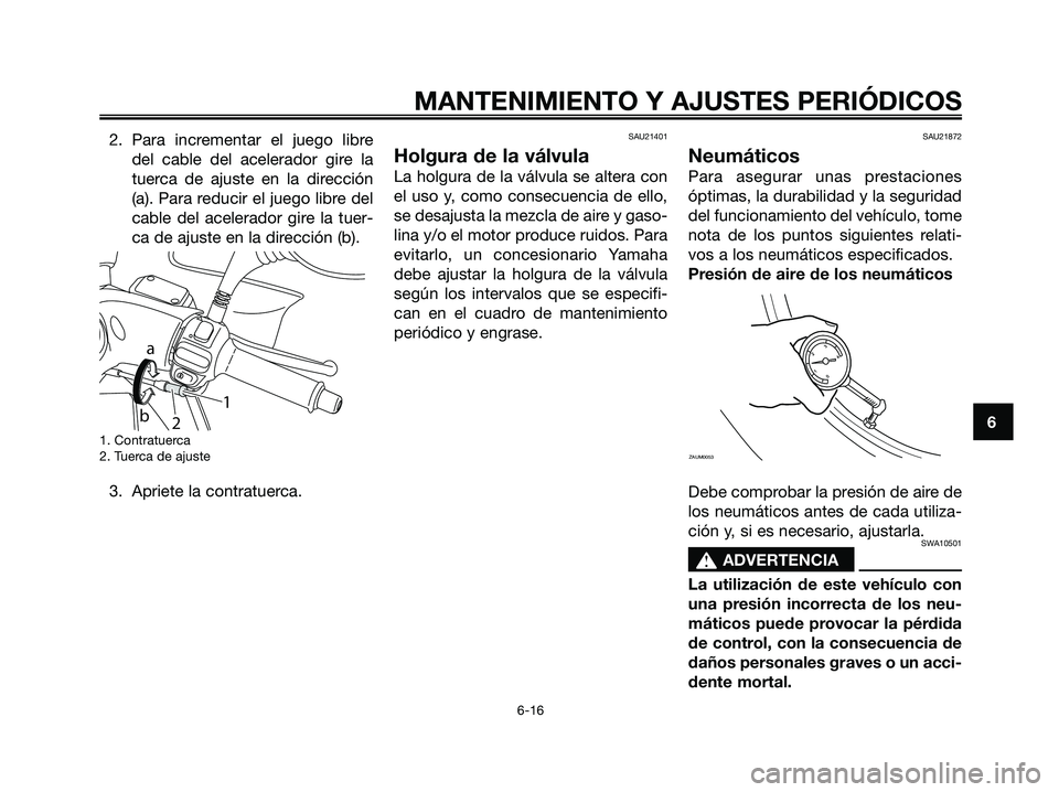 YAMAHA MAJESTY 125 2009 Manuale de Empleo (in Spanish) 2. Para incrementar el juego libre
del cable del acelerador gire la
tuerca de ajuste en la dirección
(a). Para reducir el juego libre del
cable del acelerador gire la tuer-
ca de ajuste en la direcci YAMAHA MAJESTY 125 2009 Manuale de Empleo (in Spanish) 2. Para incrementar el juego libre
del cable del acelerador gire la
tuerca de ajuste en la dirección
(a). Para reducir el juego libre del
cable del acelerador gire la tuer-
ca de ajuste en la direcci