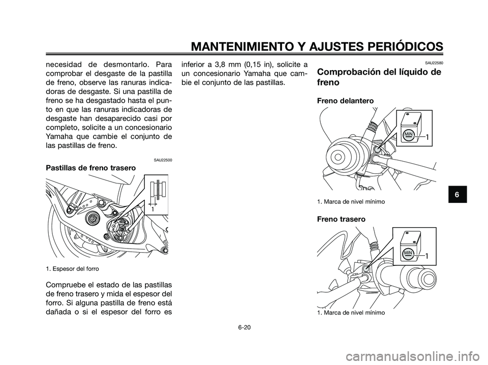 YAMAHA MAJESTY 125 2009 Manuale de Empleo (in Spanish) necesidad de desmontarlo. Para
comprobar el desgaste de la pastilla
de freno, observe las ranuras indica-
doras de desgaste. Si una pastilla de
freno se ha desgastado hasta el pun-
to en que las ranur YAMAHA MAJESTY 125 2009 Manuale de Empleo (in Spanish) necesidad de desmontarlo. Para
comprobar el desgaste de la pastilla
de freno, observe las ranuras indica-
doras de desgaste. Si una pastilla de
freno se ha desgastado hasta el pun-
to en que las ranur