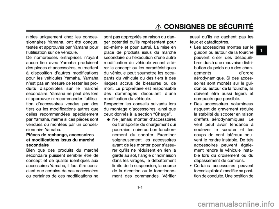 YAMAHA MAJESTY 125 2009 Notices Demploi (in French) 1
CONSIGNES DE SÉCURITÉ
1-4
nibles uniquement chez les conces-
sionnaires Yamaha, ont été conçus,
testés et approuvés par Yamaha pour
l’utilisation sur ce véhicule.
De nombreuses entreprises YAMAHA MAJESTY 125 2009 Notices Demploi (in French) 1
CONSIGNES DE SÉCURITÉ
1-4
nibles uniquement chez les conces-
sionnaires Yamaha, ont été conçus,
testés et approuvés par Yamaha pour
l’utilisation sur ce véhicule.
De nombreuses entreprises