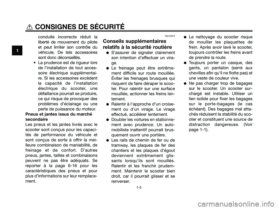 YAMAHA MAJESTY 125 2009 Notices Demploi (in French) conduite incorrecte réduit la
liberté de mouvement du pilote
et peut limiter son contrôle du
véhicule. De tels accessoires
sont donc déconseillés.
• La prudence est de rigueur lors
de l’inst YAMAHA MAJESTY 125 2009 Notices Demploi (in French) conduite incorrecte réduit la
liberté de mouvement du pilote
et peut limiter son contrôle du
véhicule. De tels accessoires
sont donc déconseillés.
• La prudence est de rigueur lors
de l’inst