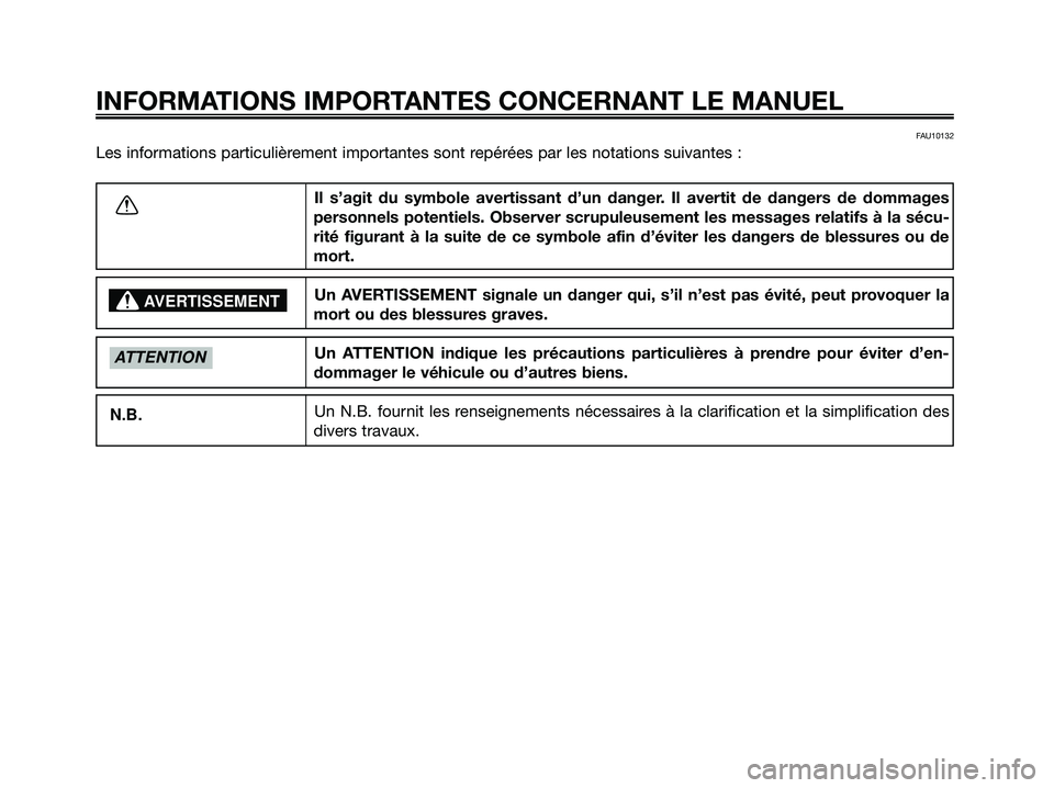 YAMAHA MAJESTY 125 2009 Notices Demploi (in French) FAU10132
Les informations particulièrement importantes sont repérées par les notations suivantes :
INFORMATIONS IMPORTANTES CONCERNANT LE MANUEL
Il s’agit du symbole avertissant d’un danger. Il YAMAHA MAJESTY 125 2009 Notices Demploi (in French) FAU10132
Les informations particulièrement importantes sont repérées par les notations suivantes :
INFORMATIONS IMPORTANTES CONCERNANT LE MANUEL
Il s’agit du symbole avertissant d’un danger. Il