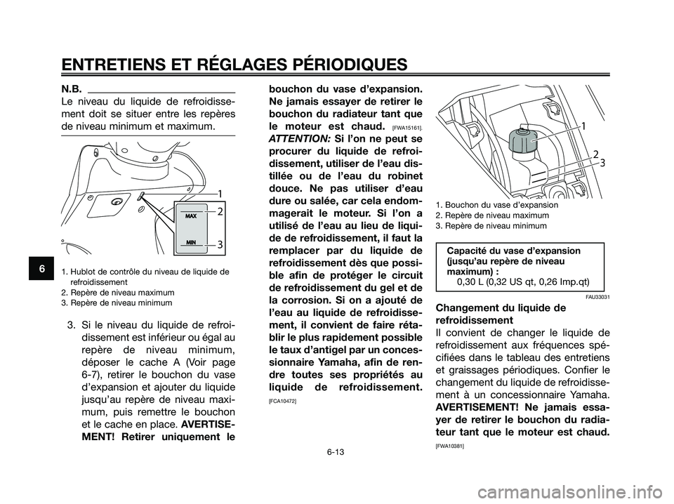 YAMAHA MAJESTY 125 2009 Notices Demploi (in French) N.B.
Le niveau du liquide de refroidisse-
ment doit se situer entre les repères
de niveau minimum et maximum.
1. Hublot de contrôle du niveau de liquide de
refroidissement
2. Repère de niveau maxim YAMAHA MAJESTY 125 2009 Notices Demploi (in French) N.B.
Le niveau du liquide de refroidisse-
ment doit se situer entre les repères
de niveau minimum et maximum.
1. Hublot de contrôle du niveau de liquide de
refroidissement
2. Repère de niveau maxim