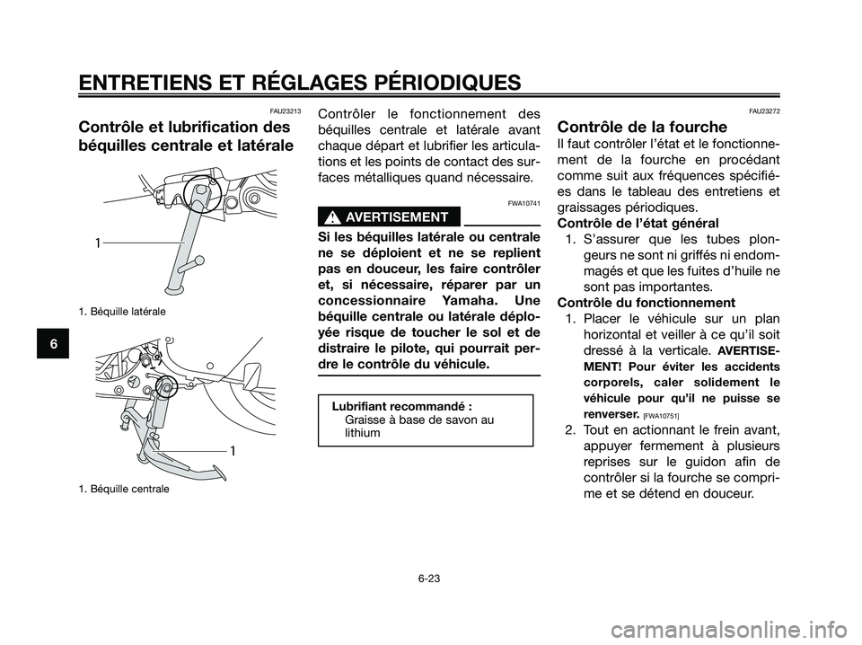 YAMAHA MAJESTY 125 2009 Notices Demploi (in French) FAU23213
Contrôle et lubrification des
béquilles centrale et latérale
1. Béquille latérale
1. Béquille centrale
Contrôler le fonctionnement des
béquilles centrale et latérale avant
chaque d YAMAHA MAJESTY 125 2009 Notices Demploi (in French) FAU23213
Contrôle et lubrification des
béquilles centrale et latérale
1. Béquille latérale
1. Béquille centrale
Contrôler le fonctionnement des
béquilles centrale et latérale avant
chaque d