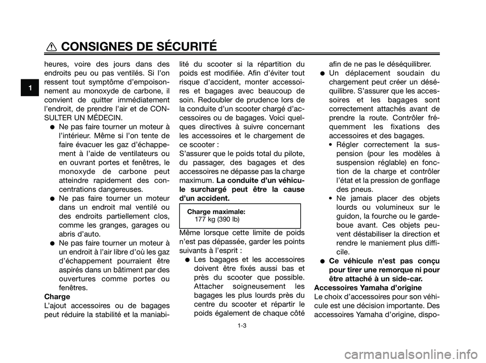YAMAHA MAJESTY 125 2009 Notices Demploi (in French) heures, voire des jours dans des
endroits peu ou pas ventilés. Si l’on
ressent tout symptôme d’empoison-
nement au monoxyde de carbone, il
convient de quitter immédiatement
l’endroit, de pren YAMAHA MAJESTY 125 2009 Notices Demploi (in French) heures, voire des jours dans des
endroits peu ou pas ventilés. Si l’on
ressent tout symptôme d’empoison-
nement au monoxyde de carbone, il
convient de quitter immédiatement
l’endroit, de pren