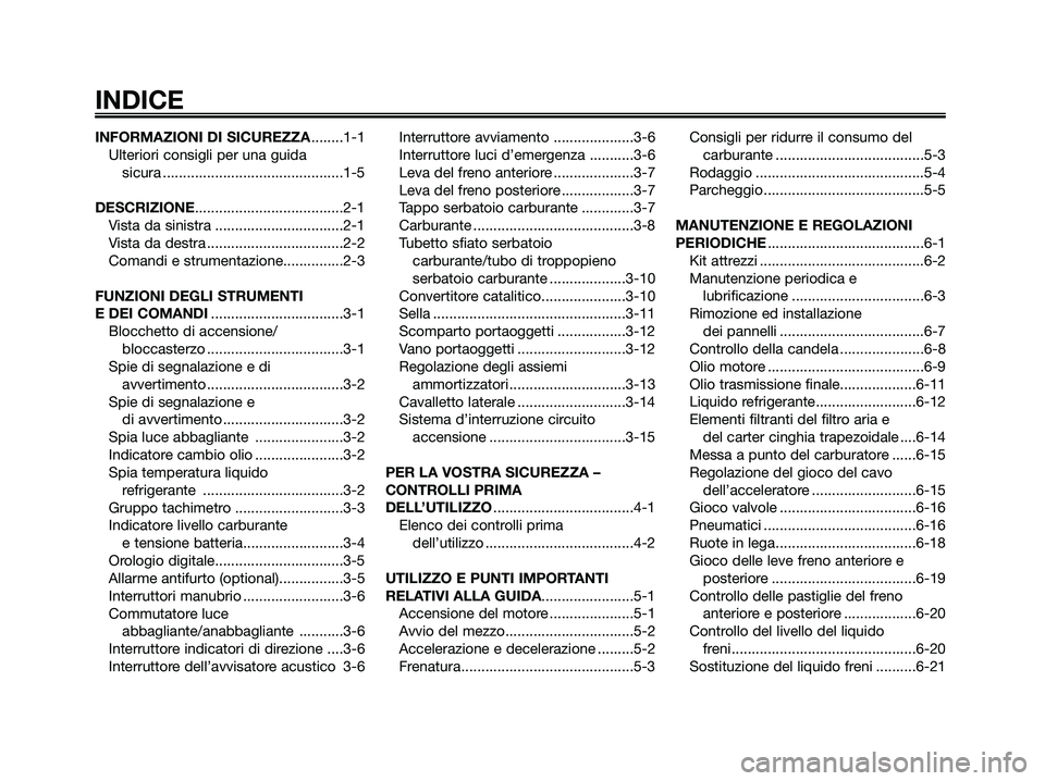 YAMAHA MAJESTY 125 2009  Manuale duso (in Italian) INFORMAZIONI DI SICUREZZA........1-1
Ulteriori consigli per una guida 
sicura .............................................1-5
DESCRIZIONE.....................................2-1
Vista da sinistra ...
