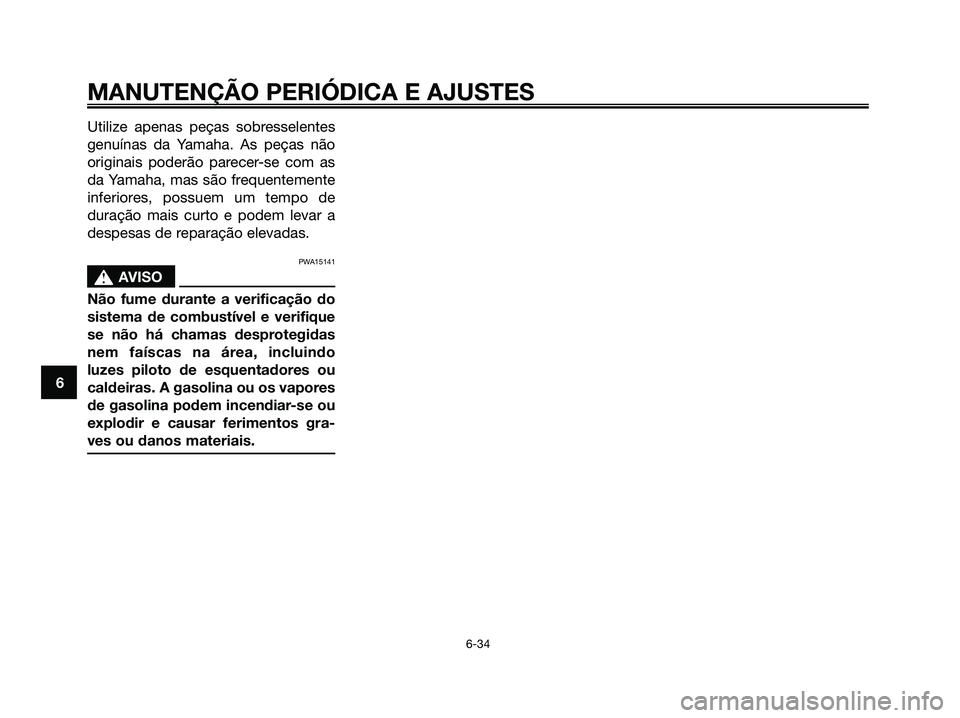 YAMAHA MAJESTY 125 2009 Manual de utilização (in Portuguese)
Utilize apenas peças sobresselentes
genuínas da Yamaha. As peças não
originais poderão parecer-se com as
da Yamaha, mas são frequentemente
inferiores, possuem um tempo de
duração mais curto e YAMAHA MAJESTY 125 2009 Manual de utilização (in Portuguese)
Utilize apenas peças sobresselentes
genuínas da Yamaha. As peças não
originais poderão parecer-se com as
da Yamaha, mas são frequentemente
inferiores, possuem um tempo de
duração mais curto e
