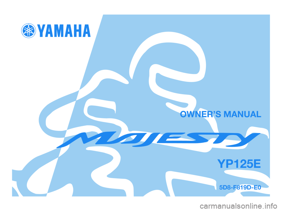 YAMAHA MAJESTY 125 2008  Owners Manual 5D8-F819D-E0
YP125E
OWNER’S MANUAL
5D8-F819D-E0.qxd  1/6/07 17:30  Página 1 