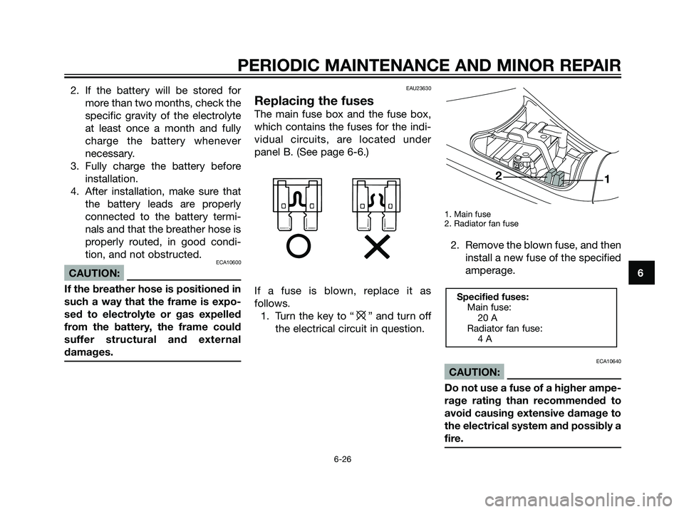 YAMAHA MAJESTY 125 2008 Repair Manual 2. If the battery will be stored for
more than two months, check the
specific gravity of the electrolyte
at least once a month and fully
charge the battery whenever
necessary.
3. Fully charge the batt