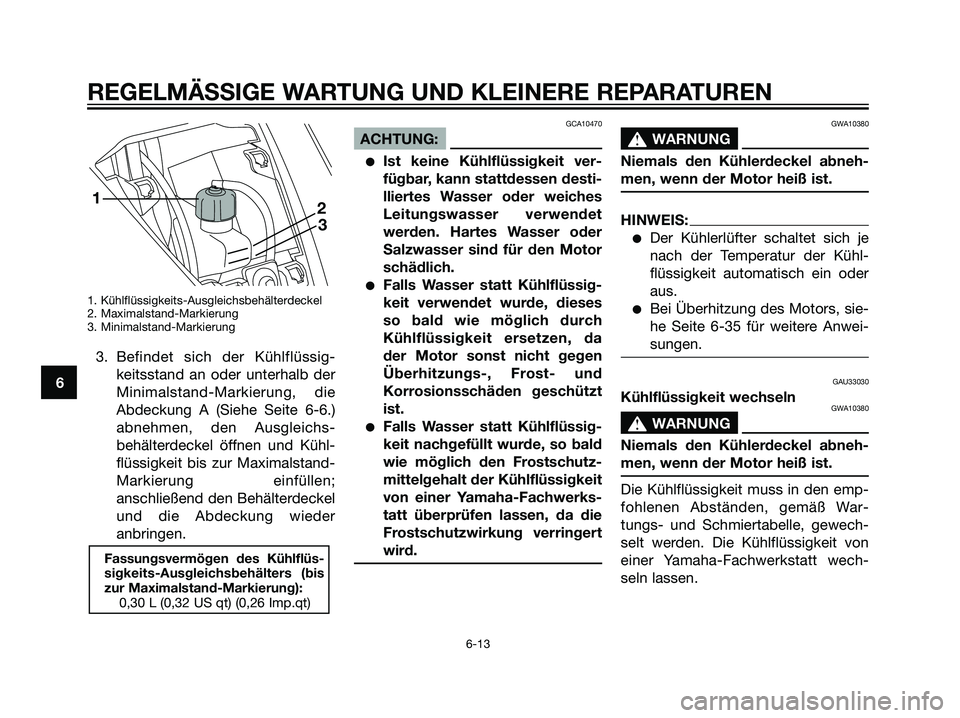 YAMAHA MAJESTY 125 2008  Betriebsanleitungen (in German) 1. Kühlflüssigkeits-Ausgleichsbehälterdeckel
2. Maximalstand-Markierung
3. Minimalstand-Markierung
3. Befindet sich der Kühlflüssig-
keitsstand an oder unterhalb der
Minimalstand-Markierung, die
