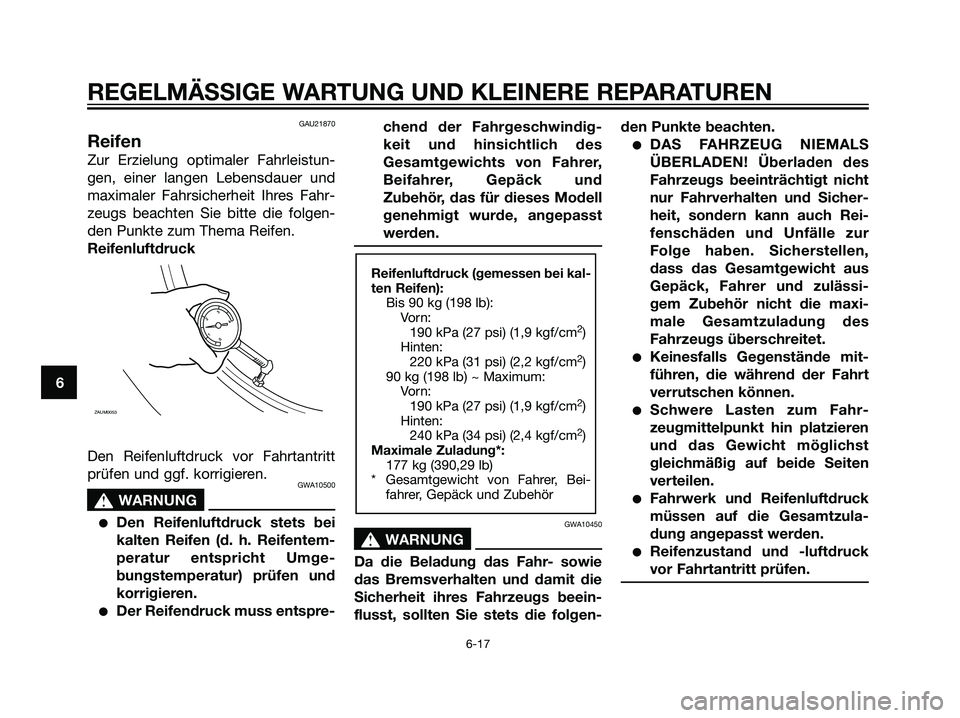 YAMAHA MAJESTY 125 2008  Betriebsanleitungen (in German) GAU21870
Reifen
Zur Erzielung optimaler Fahrleistun-
gen, einer langen Lebensdauer und
maximaler Fahrsicherheit Ihres Fahr-
zeugs beachten Sie bitte die folgen-
den Punkte zum Thema Reifen.
Reifenluft