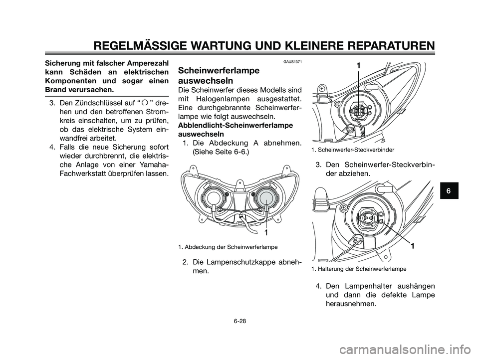 YAMAHA MAJESTY 125 2008 Betriebsanleitungen (in German) Sicherung mit falscher Amperezahl
kann Schäden an elektrischen
Komponenten und sogar einen
Brand verursachen.
3. Den Zündschlüssel auf “f” dre-
hen und den betroffenen Strom-
kreis einschalten, YAMAHA MAJESTY 125 2008 Betriebsanleitungen (in German) Sicherung mit falscher Amperezahl
kann Schäden an elektrischen
Komponenten und sogar einen
Brand verursachen.
3. Den Zündschlüssel auf “f” dre-
hen und den betroffenen Strom-
kreis einschalten,