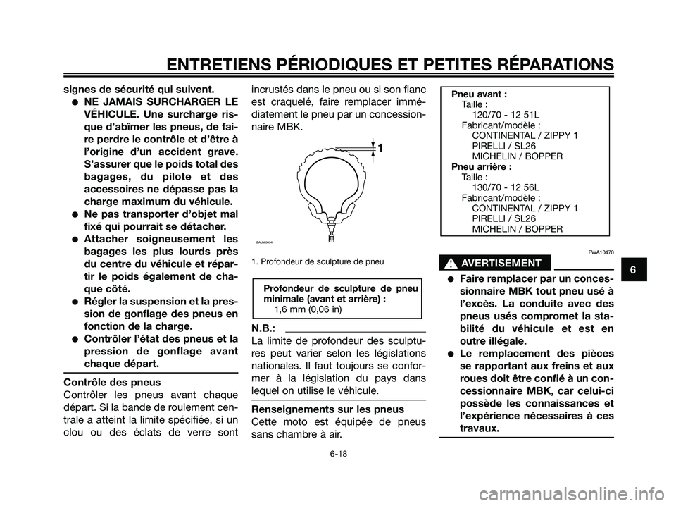 YAMAHA MAJESTY 125 2008  Notices Demploi (in French) signes de sécurité qui suivent.
NE JAMAIS SURCHARGER LE
VÉHICULE. Une surcharge ris-
que d’abîmer les pneus, de fai-
re perdre le contrôle et d’être à
l’origine d’un accident grave.
S