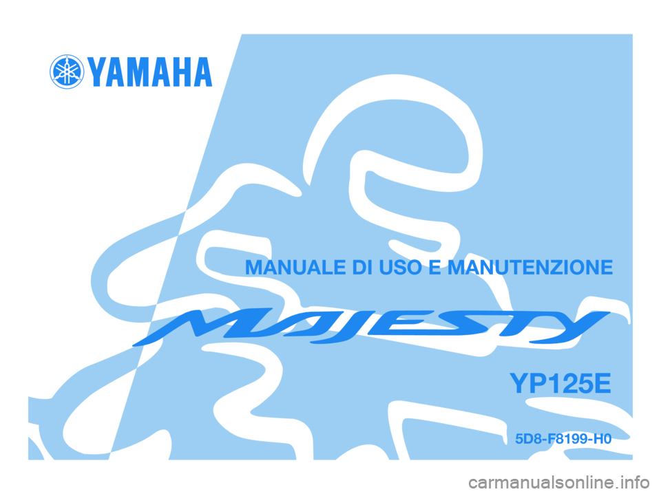 YAMAHA MAJESTY 125 2007 Manuale duso (in Italian) 5D8-F8199-H0
YP125E
MANUALE DI USO E MANUTENZIONE
5D8-F8199-H0.qxd 1/6/07 17:17 Página 1 YAMAHA MAJESTY 125 2007 Manuale duso (in Italian) 5D8-F8199-H0
YP125E
MANUALE DI USO E MANUTENZIONE
5D8-F8199-H0.qxd 1/6/07 17:17 Página 1