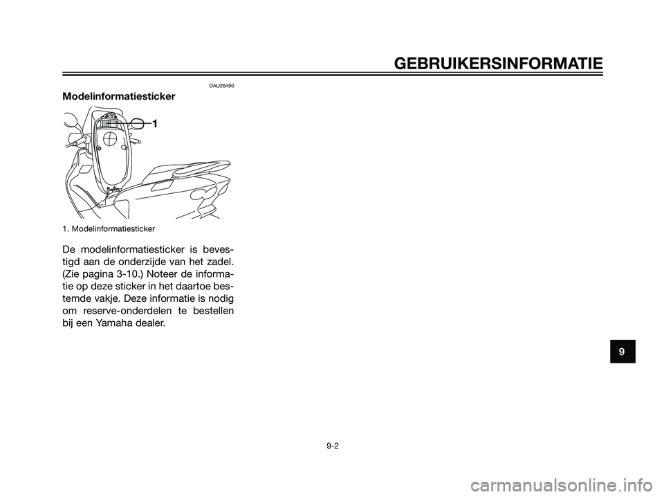 YAMAHA MAJESTY 125 2008 Instructieboekje (in Dutch) DAU26490
Modelinformatiesticker
1. Modelinformatiesticker
De modelinformatiesticker is beves-
tigd aan de onderzijde van het zadel.
(Zie pagina 3-10.) Noteer de informa-
tie op deze sticker in het daa YAMAHA MAJESTY 125 2008 Instructieboekje (in Dutch) DAU26490
Modelinformatiesticker
1. Modelinformatiesticker
De modelinformatiesticker is beves-
tigd aan de onderzijde van het zadel.
(Zie pagina 3-10.) Noteer de informa-
tie op deze sticker in het daa