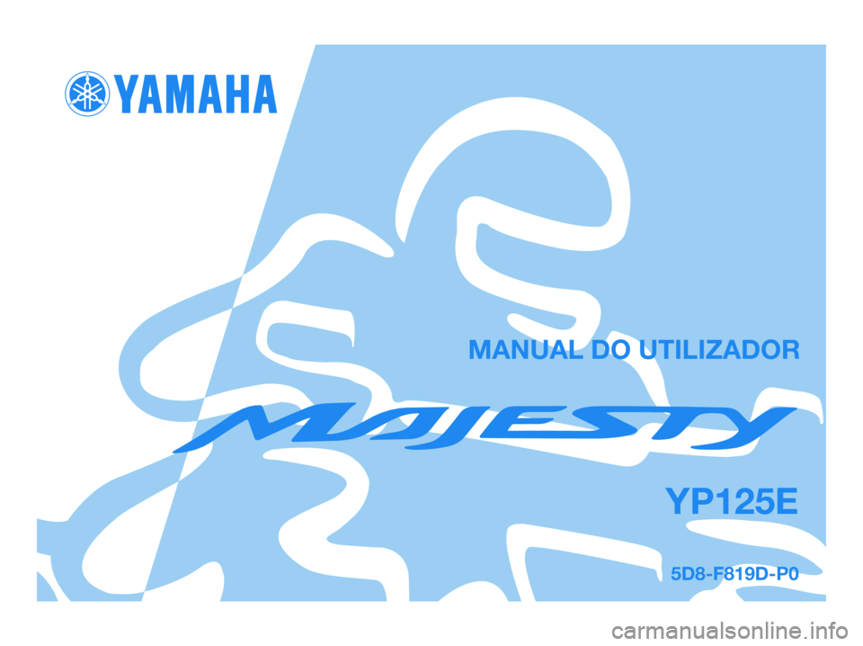 YAMAHA MAJESTY 125 2007  Manual de utilização (in Portuguese) 5D8-F819D-P0
YP125E
MANUAL DO UTILIZADOR
5D8-F819D-P0.qxd  2/6/07 10:35  Página 1 