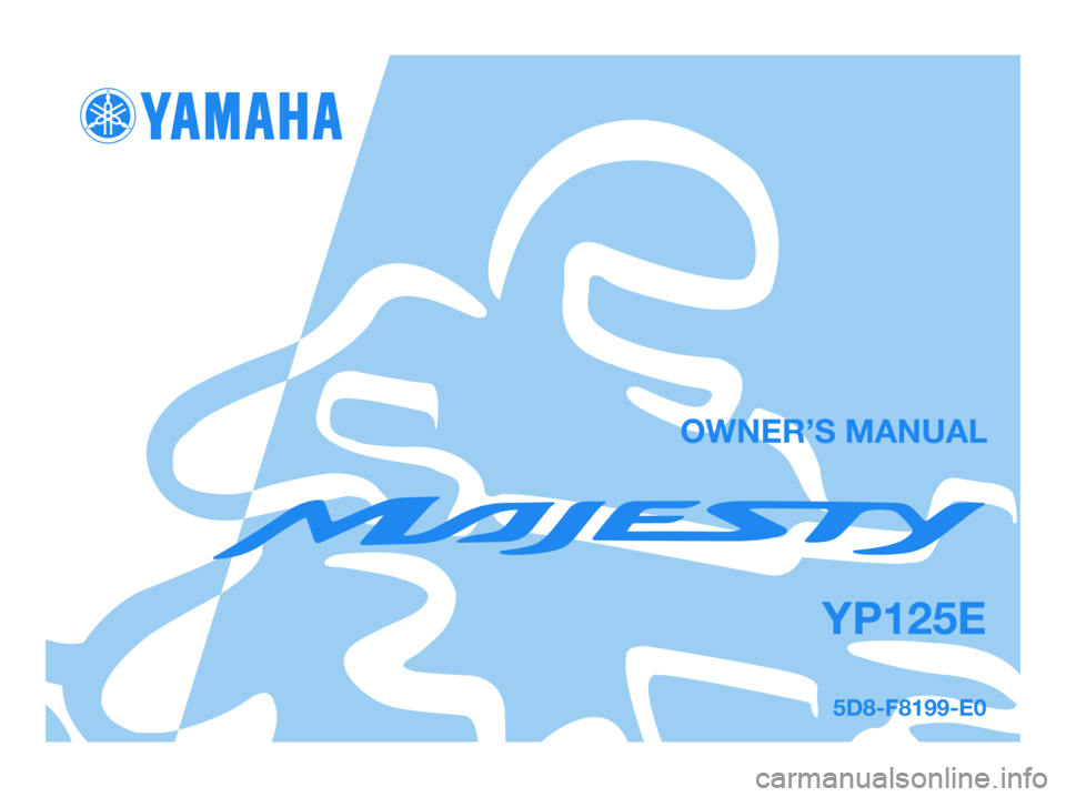 YAMAHA MAJESTY 125 2007  Owners Manual 5D8-F8199-E0
YP125E
OWNER’S MANUAL
5D8-F8199-E0.qxd  1/6/07 16:20  Página 1 