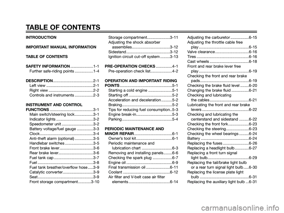 YAMAHA MAJESTY 125 2007  Owners Manual INTRODUCTION
IMPORTANT MANUAL INFORMATION
TABLE OF CONTENTS
SAFETY INFORMATION.....................1-1
Further safe-riding points .................1-4
DESCRIPTION.....................................2