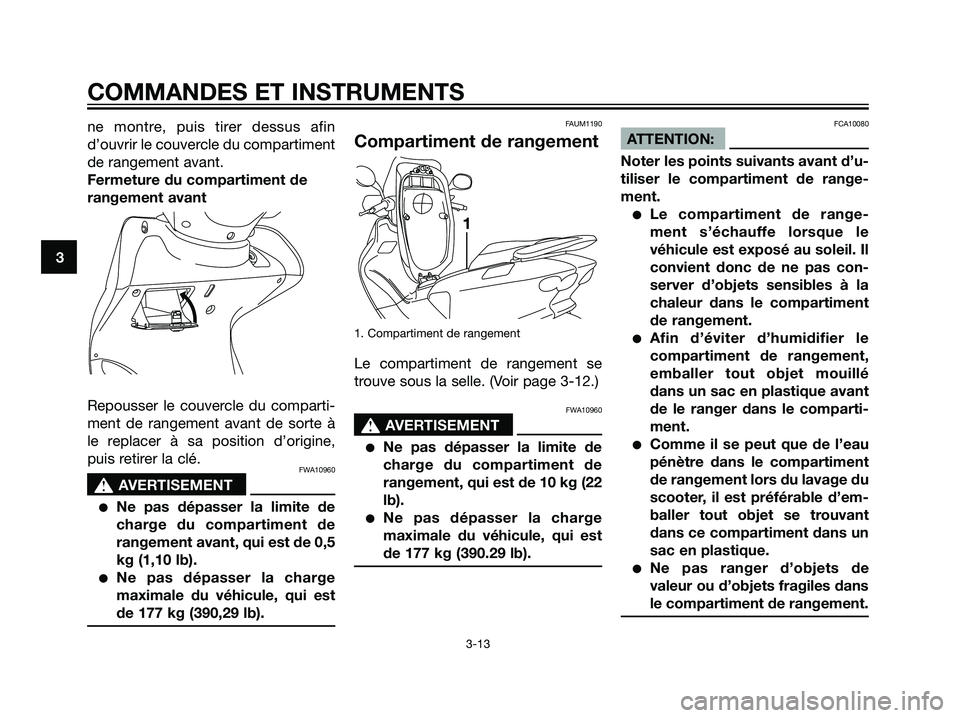 YAMAHA MAJESTY 125 2007  Notices Demploi (in French) ne montre, puis tirer dessus afin
d’ouvrir le couvercle du compartiment
de rangement avant.
Fermeture du compartiment de
rangement avant
Repousser le couvercle du comparti-
ment de rangement avant d