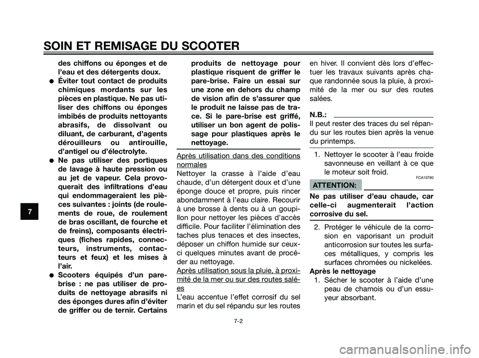 YAMAHA MAJESTY 125 2007  Notices Demploi (in French) des chiffons ou éponges et de
l’eau et des détergents doux.
Éviter tout contact de produits
chimiques mordants sur les
pièces en plastique. Ne pas uti-
liser des chiffons ou éponges
imbibés d
