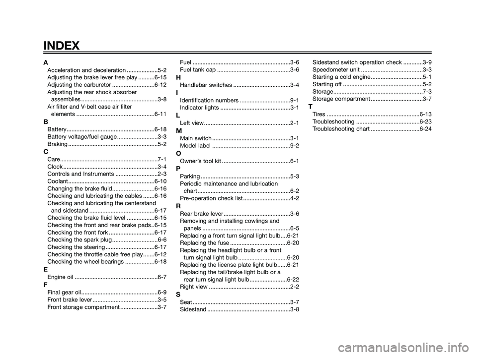 YAMAHA MAJESTY 180 2005 Repair Manual AAcceleration and deceleration ...................5-2
Adjusting the brake lever free play ..........6-15
Adjusting the carburetor ..........................6-12
Adjusting the rear shock absorber
asse YAMAHA MAJESTY 180 2005 Repair Manual AAcceleration and deceleration ...................5-2
Adjusting the brake lever free play ..........6-15
Adjusting the carburetor ..........................6-12
Adjusting the rear shock absorber
asse