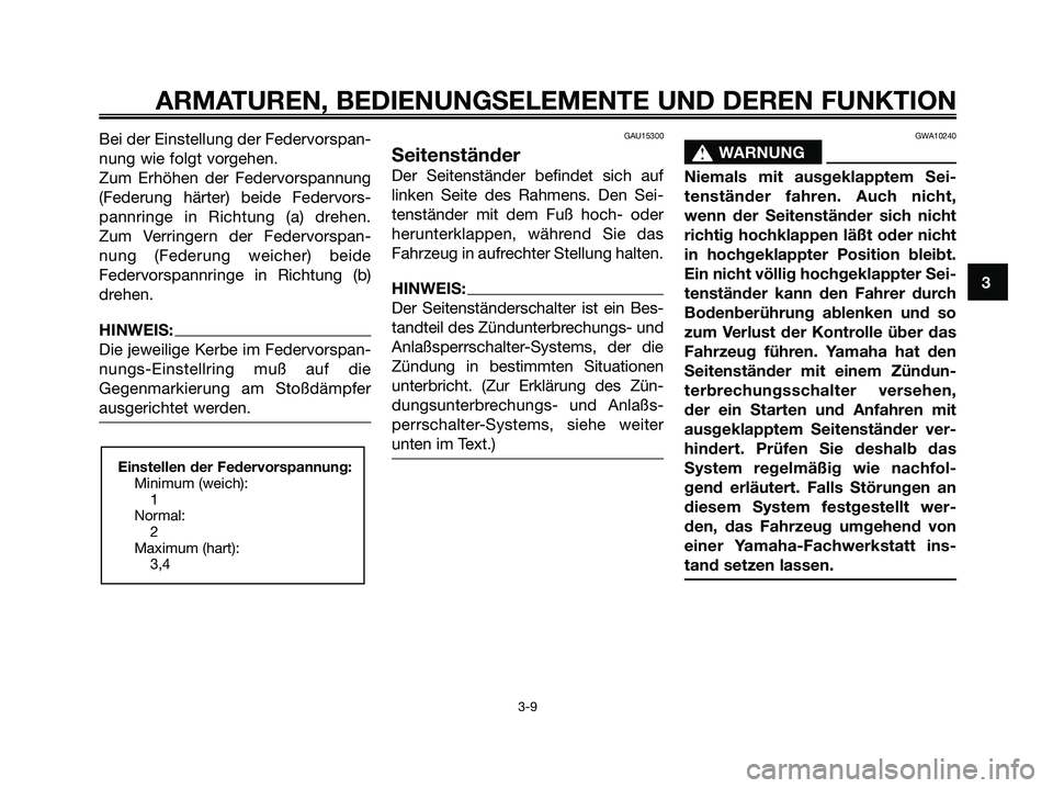 YAMAHA MAJESTY 125 2006  Betriebsanleitungen (in German) Bei der Einstellung der Federvorspan-
nung wie folgt vorgehen.
Zum Erhöhen der Federvorspannung
(Federung härter) beide Federvors-
pannringe in Richtung (a) drehen.
Zum Verringern der Federvorspan-
