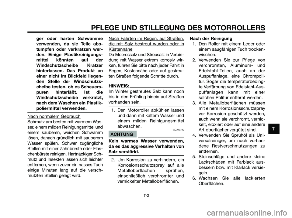 YAMAHA MAJESTY 125 2006  Betriebsanleitungen (in German) ger oder harten Schwämme
verwenden, da sie Teile abs-
tumpfen oder verkratzen wer-
den. Einige Plastikreinigungs-
mittel könnten auf der
Windschutzscheibe Kratzer
hinterlassen. Das Produkt an
einer 