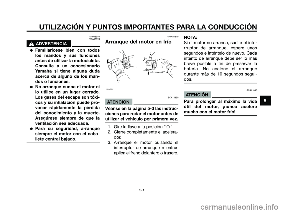 YAMAHA MAJESTY 125 2006  Manuale de Empleo (in Spanish) SAU15980
SWA10870
s s
ADVERTENCIA
Familiarícese bien con todos
los mandos y sus funciones
antes de utilizar la motocicleta.
Consulte a un concesionario
Yamaha si tiene alguna duda
acerca de alguno d